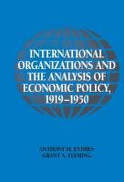 International Organizations and the Analysis of Economic Policy, 1919 1950