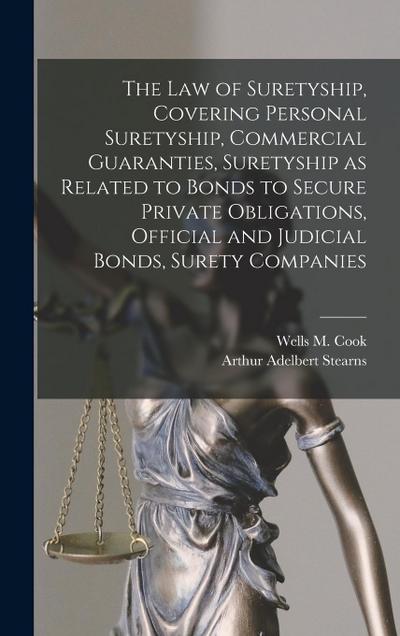 The law of Suretyship, Covering Personal Suretyship, Commercial Guaranties, Suretyship as Related to Bonds to Secure Private Obligations, Official and Judicial Bonds, Surety Companies
