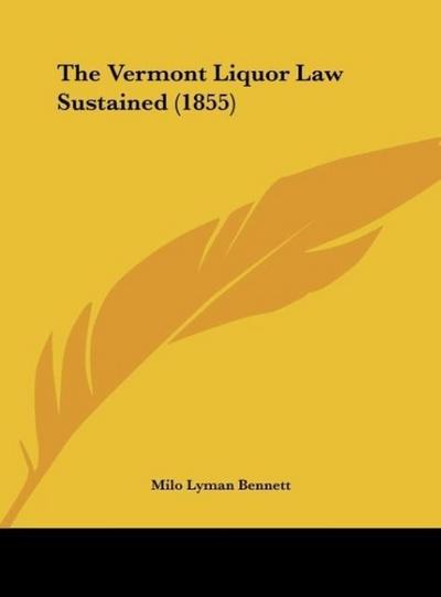 The Vermont Liquor Law Sustained (1855) - Milo Lyman Bennett