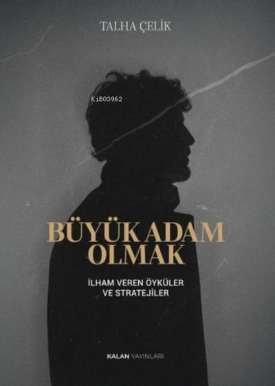 Büyük Adam Olmak - Ilham Veren Öyküler ve Stratejiler