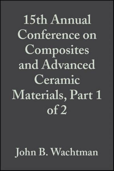 15th Annual Conference on Composites and Advanced Ceramic Materials, Part 1 of 2