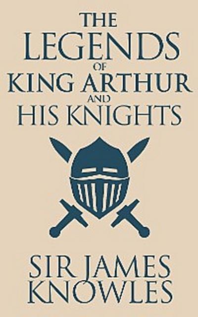 The Legends of King Arthur and His Knights