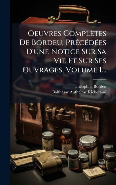 Oeuvres Complètes De Bordeu, PrÃ(c)cÃ(c)dÃ(c)es D’une Notice Sur Sa Vie Et Sur Ses Ouvrages, Volume 1...