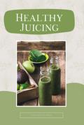 Healthy Juicing: The Complete Beginner’s Guide to Juicing. Enjoy Delicious and Nutritious Recipes to Detox, Lose Weight and Boost Your Energy