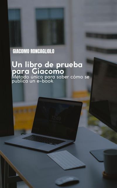 Un libro de prueba para Giacomo. Método único para saber cómo se publica un e-book