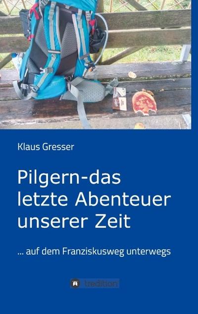 Pilgern - das letzte Abenteuer unserer Zeit