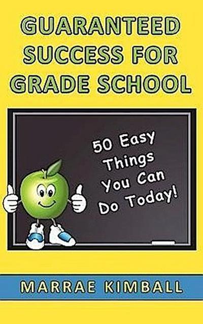 Guaranteed Success for Grade School 50 Easy Things You Can Do Today!