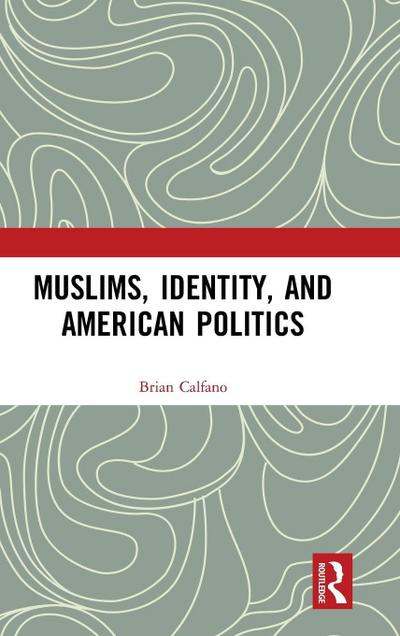 Muslims, Identity, and American Politics