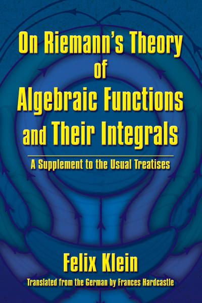 On Riemann’s Theory of Algebraic Functions and Their Integrals