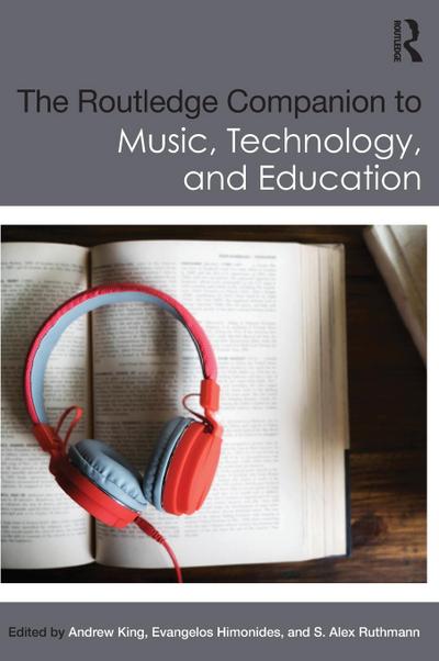 The Routledge Companion to Music, Technology, and Education