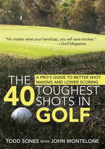 The 40 Toughest Shots in Golf: A Pro’s Guide to Better Shot Making and Lower Scoring