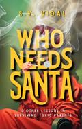Who Needs Santa? & Other Lessons in Surviving Toxic Parents