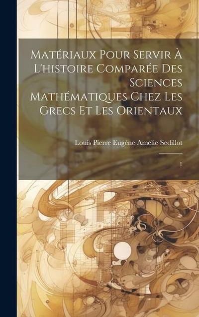 Matériaux pour servir à l’histoire comparée des sciences mathématiques chez les Grecs et les Orientaux