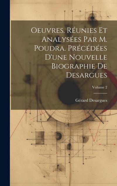 Oeuvres. Réunies et analysées par M. Poudra. Précédées d’une nouvelle biographie de Desargues; Volume 2