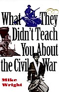 What They Didn’t Teach You About the Civil War