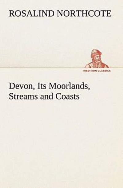 Devon, Its Moorlands, Streams and Coasts