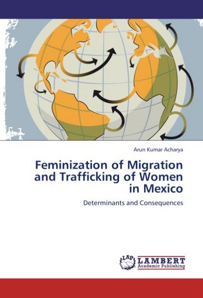 Feminization of Migration and Trafficking of Women in Mexico - Arun Kumar Acharya