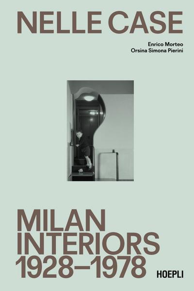 Nelle case. Milan interiors 1928-1978. Ediz. italiana e inglese