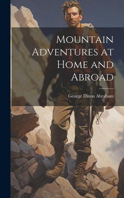 Mountain Adventures at Home and Abroad