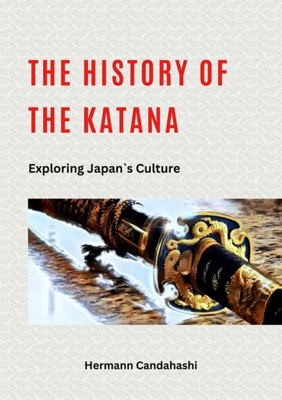The History of the Katana - Exploring Japan’s Culture