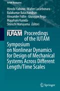Proceedings of the IUTAM Symposium on Nonlinear Dynamics for Design of Mechanical Systems Across Different Length/Time Scales