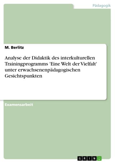 Analyse der Didaktik des interkulturellen Trainingprogramms ’Eine Welt der Vielfalt’ unter erwachsenenpädagogischen Gesichtspunkten