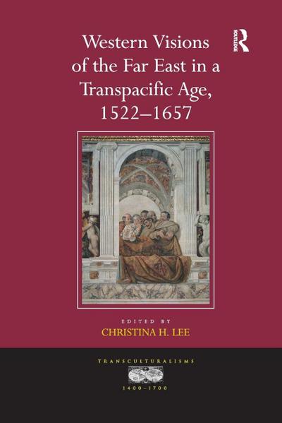 Western Visions of the Far East in a Transpacific Age, 1522-1657