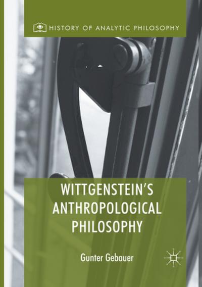 Wittgenstein’s Anthropological Philosophy