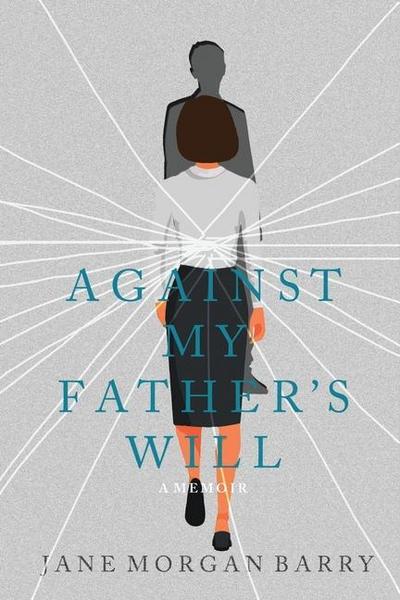 Against My Father’s Will: A Memoir