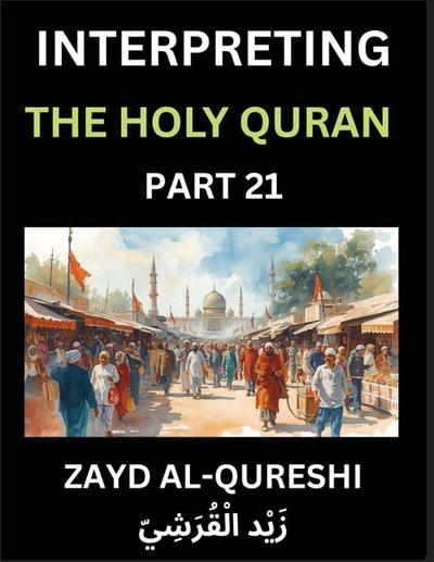 Interpreting The Holy Quran (Part 21)- Divine Lessons for Kids, Young and Adults, Essays on Divine Guidance Philosophy, Spiritualism and Human Understanding, Illuminating the Path, Reflective Essays on the Quran’s Wisdom, Divine Words, Human Hearts, Islam