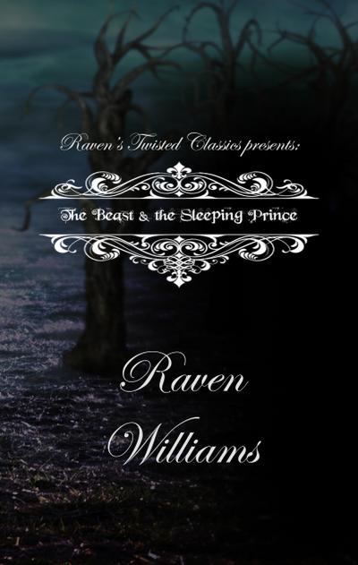 Raven’s Twisted Classics Presents:  The Beast & the Sleeping Prince
