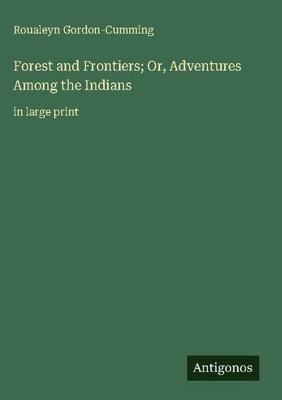 Forest and Frontiers; Or, Adventures Among the Indians
