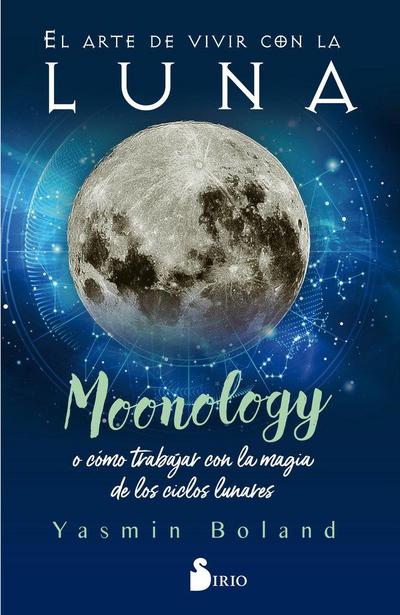El arte de vivir con la luna : moonology o cómo trabajar con la magia de los ciclos lunares