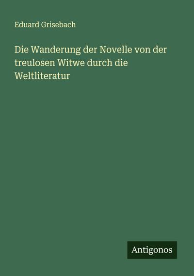 Die Wanderung der Novelle von der treulosen Witwe durch die Weltliteratur