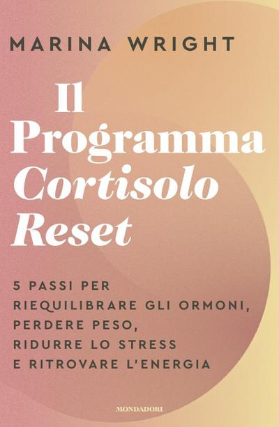 Il Programma Cortisolo Reset. 5 passi per riequilibrare gli ormoni, perdere peso, ridurre lo stress e ritrovare l’energia