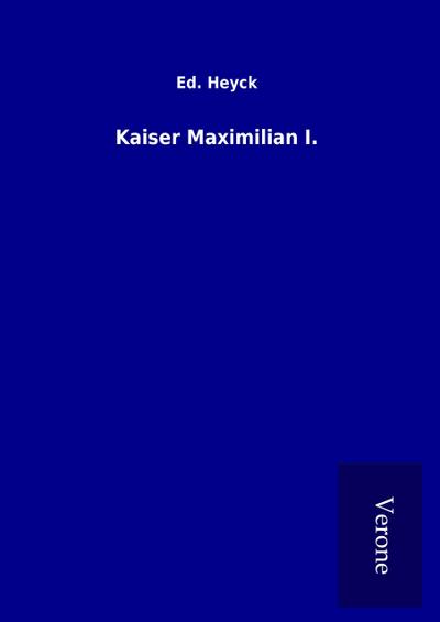Kaiser Maximilian I.