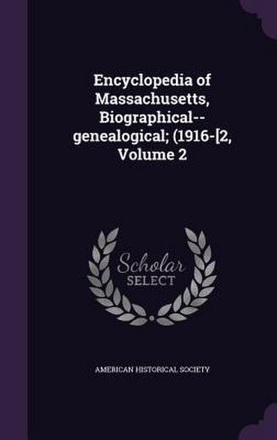 Encyclopedia of Massachusetts, Biographical--genealogical; (1916-[2, Volume 2