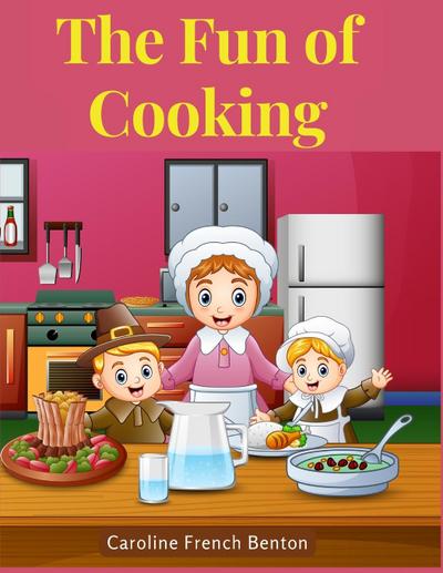 Caroline French Benton: Fun of Cooking