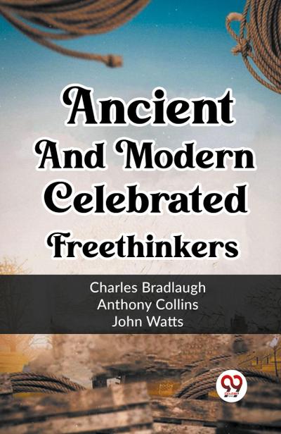 Ancient And Modern Celebrated Freethinkers