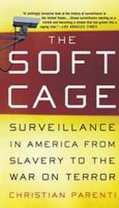 The Soft Cage: Surveillance in America, from Slavery to the War on Terror