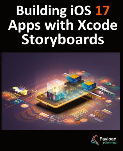 Building iOS 17 Apps with Xcode Storyboards