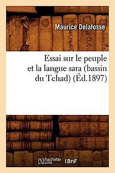 Essai Sur Le Peuple Et La Langue Sara (Bassin Du Tchad) (Éd.1897)