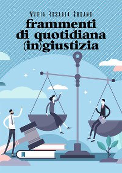 Frammenti di quotidiana (in)giustizia