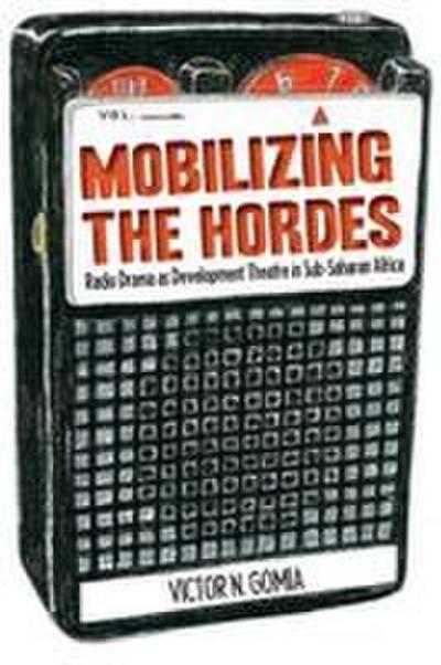 Mobilizing the Hordes. Radio Drama as Development Theatre in Sub-Saharan Africa