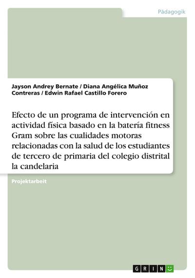 Efecto de un programa de intervención en actividad física basado en la batería fitness Gram sobre las cualidades motoras relacionadas con la salud de los estudiantes de tercero de primaria del colegio distrital la candelaria