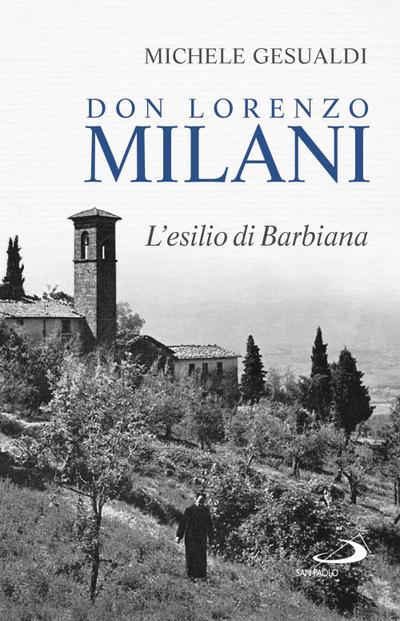 Don Lorenzo Milani. L’esilio di Barbiana