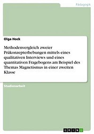 Methodenvergleich zweier Präkonzepterhebungen mittels eines qualitativen Interviews und eines quantitativen Fragebogens am Beispiel des Themas Magnetismus in einer zweiten Klasse