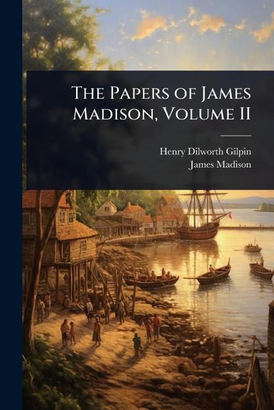 The Papers of James Madison, Volume II