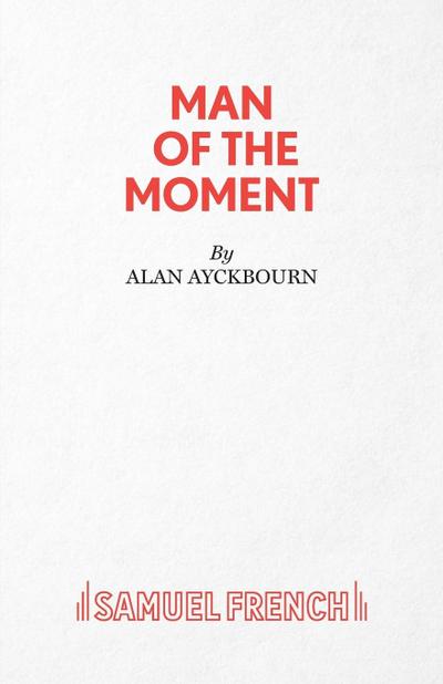 Man of the Moment - A Play