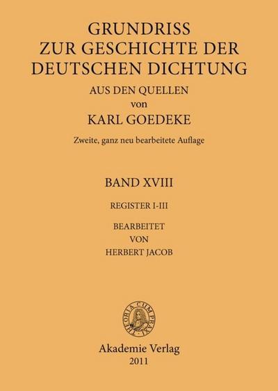 Karl Goedeke. Grundriss zur Geschichte der deutschen Dichtung aus den Quellen Register I-III